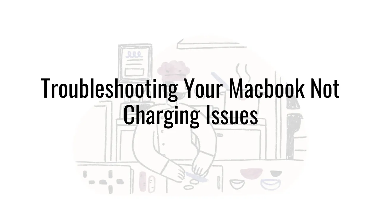 Troubleshooting Your Macbook Not Charging Issues